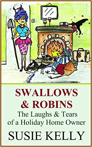 Swallows And Robins The Laughs And Tears Of A Holiday Home Owner Ebook