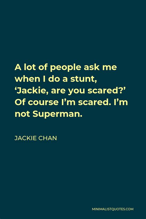 Jackie Chan Quote A Lot Of People Ask Me When I Do A Stunt Jackie