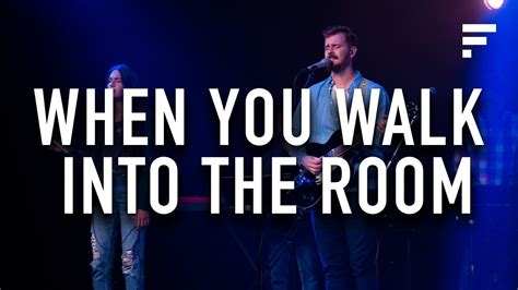 When You Walk Into The Room Freedom Worship Youtube