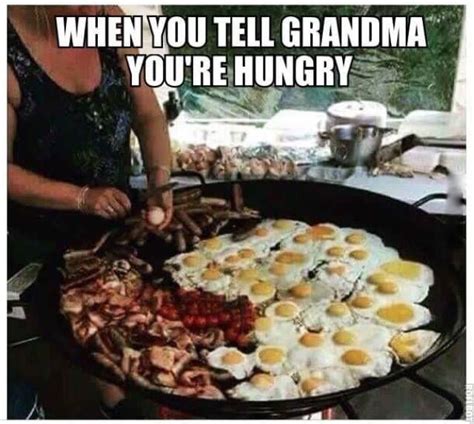 When You Tell Grandma You Are Hungry Funny Food Memes Food Humor Funny Relatable Memes
