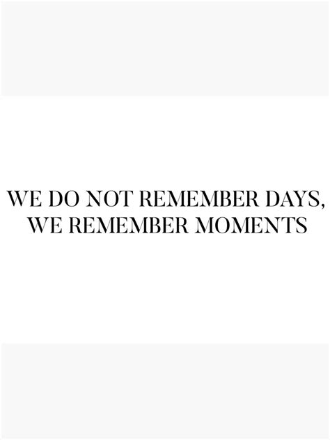 we do not remember days we remember moments quote art print for sale by stilinskiheda redbubble