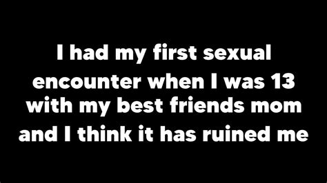 I Had My First Sexual Encounter When I Was 13 With My Best Friends Mom