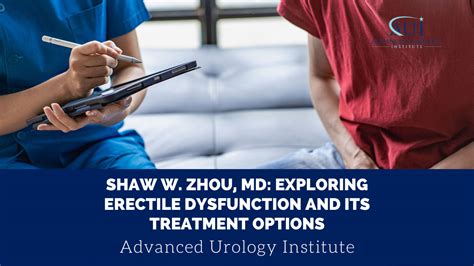 Shaw W Zhou Md Exploring Erectile Dysfunction And Its Treatment Options Advanced Urology