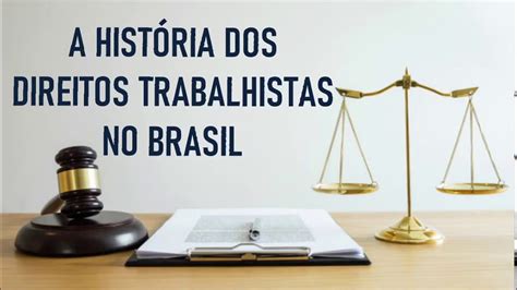 A HistÓria Dos Direitos Trabalhistas No Brasil Youtube
