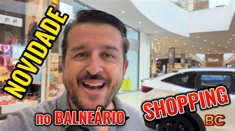 🔴🔴 novidade no balneÁrio shopping em balneÁrio camboriÚ sc renda de 20 mil reais por mÊs youtube