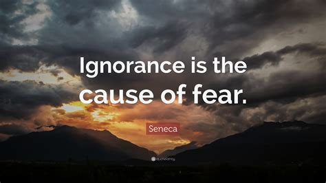 Seneca Quote Ignorance Is The Cause Of Fear 18 Wallpapers