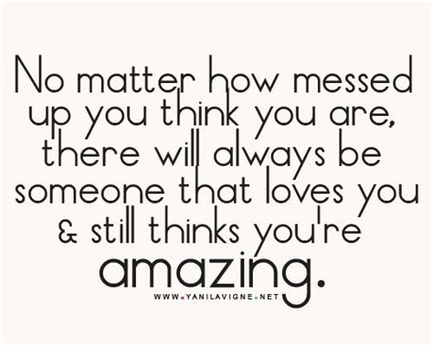 No Matter How Messed Up You Think You Are Therell Always Be Someone