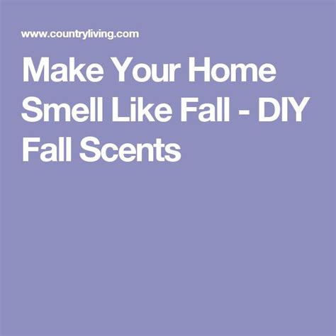 10 Cozy Ways To Make Your Home Smell Like Fall House Smells Fall
