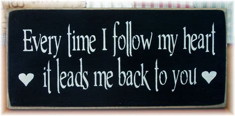 Every Time I Follow My Heart It Leads Me Back By Woodsignsbypatti