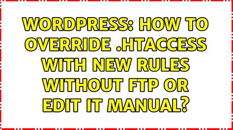 Wordpress How To Override Htaccess With New Rules Without Ftp Or Edit