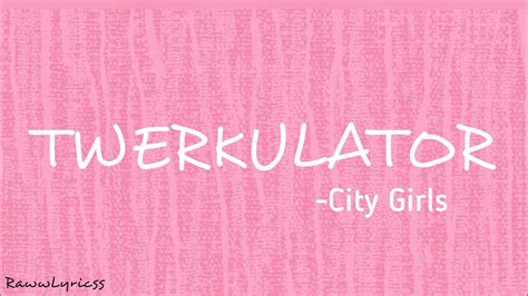 city girls twerkulator lyrics youtube