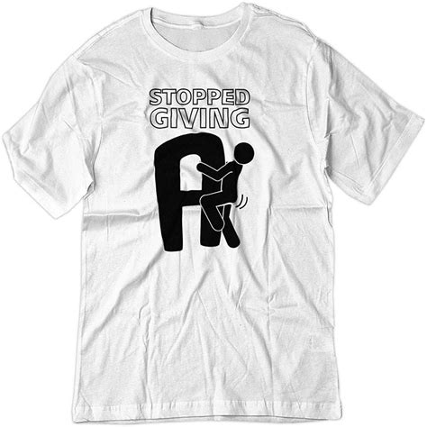 Buy Mens Stopped Giving A Fu Adult Sex Humor Graphic Shirt At Affordable Prices — Free Shipping