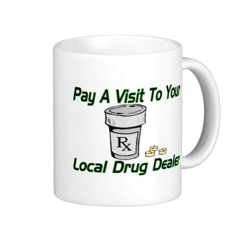 Funny quotes about drug dealers. Pin on Funny Mugs