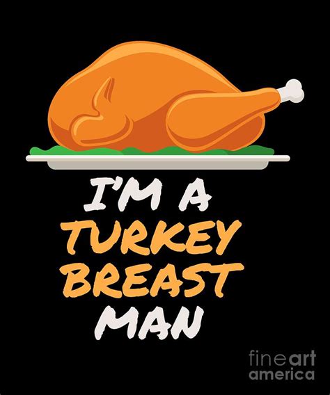im a turkey breast man funny thanksgiving feast digital art by sassy lassy
