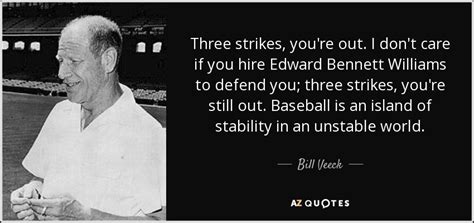 Bill Veeck Quote Three Strikes Youre Out I Dont Care If You Hire