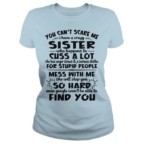 You Cant Scare Me I Have A Crazy Sister Who Happens To Cuss A Lot Shirt