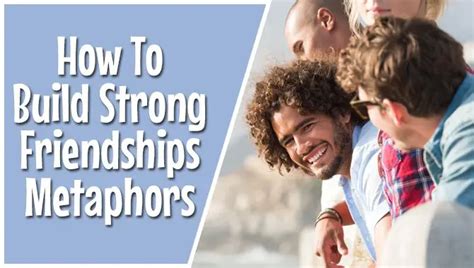 How To Build Strong Friendships Metaphors 10 Quick Tips