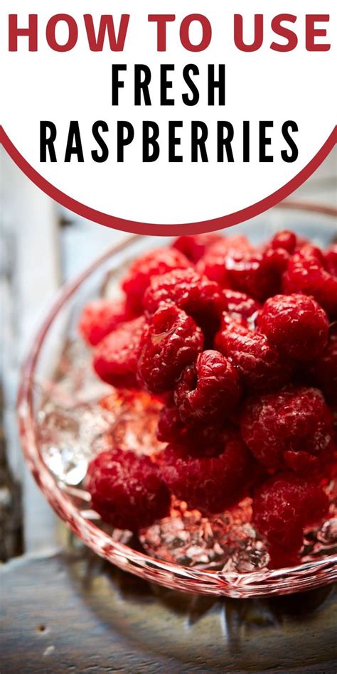 5 Ways To Use Fresh Raspberries In 2021 Raspberry Good Food Recipes