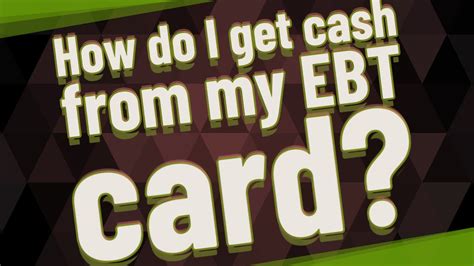 The ebt card looks like a debit card. How do I get cash from my EBT card? - YouTube