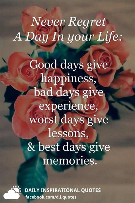 Never Regret A Day In Your Life Good Days Give Happiness Bad Days