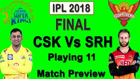 Sunrisers hyderabad will face chennai super kings in the 29th match of the season. CSK Vs SRH Final Match IPL 2018 Possible Playing 11 | Head ...