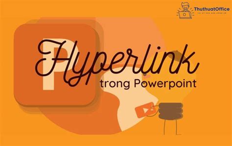 Tổng Hợp Cách Chèn Hyperlink Trong Powerpoint Mới Nhất 2022