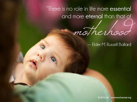 Quote On Motherhood By Elder M Russell Ballard Lds Mormons La