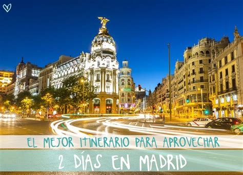 ¿que Hacer 2 Días En Madrid Hemos Preparado Un Itinerario Genial Para