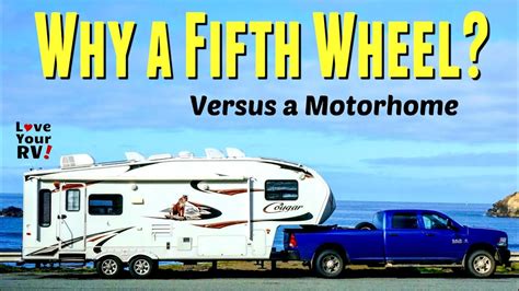 Why A Fifth Wheel Versus A Motorhome As Our Full Time Rv Youtube