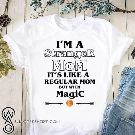 Im A Stranger Mom Its Like A Regular Mom But With Magic Shirt Hoodie
