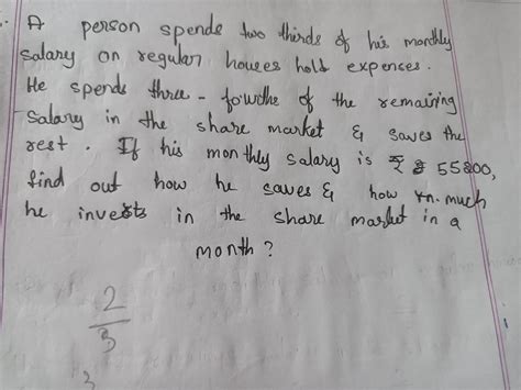 A person spends two thirds of his monthly Salary on regular hoves hold