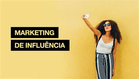 Marketing De Influência O Que é E Como Influencers Podem Ajudar Seu Negócio