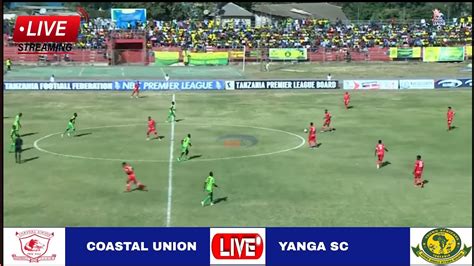 🔴live Coastal Union Vs Yanga Sc Match Stream Ligi Kuu Tanzania Bara