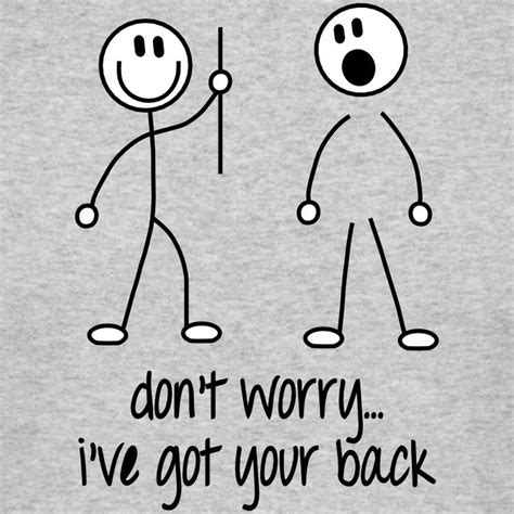 Saturday Love Dont Worry I Got Your Back Got Your Back Quotes I Got Your Back Funny Quotes