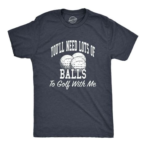 Crazy Dog T Shirts Mens Need Lots Of Balls To Golf With Me Funny