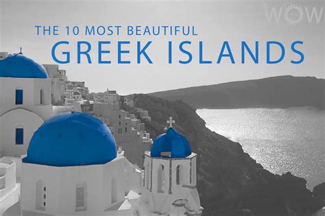 The 10 Most Beautiful Greek Islands 2023 Wow Travel