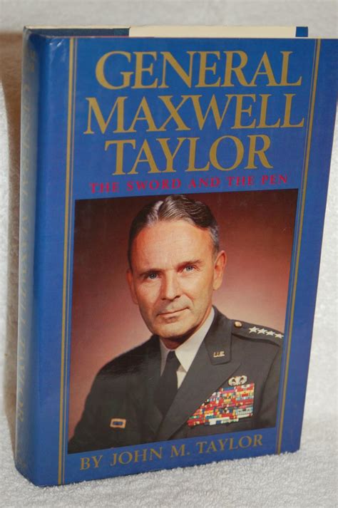 General Maxwell Taylor The Sword And The Pen By Taylor John M Fine