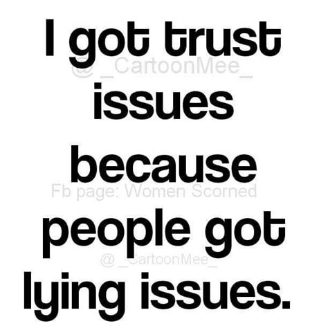 i got trust issues because people got lying issues sarcastic quotes wisdom quotes trust quotes