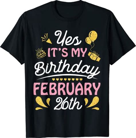 Yes Its My Birthday On February 26th Happy Birthday To Me