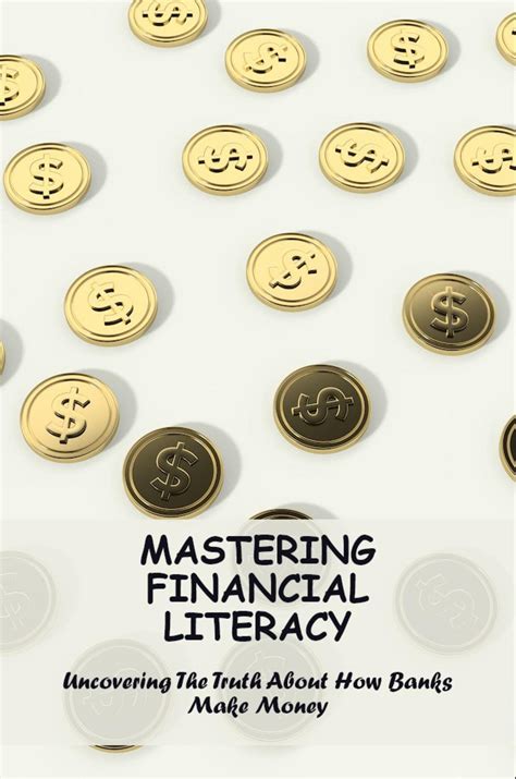 Mastering Financial Literacy: Uncovering The Truth About How Banks Make