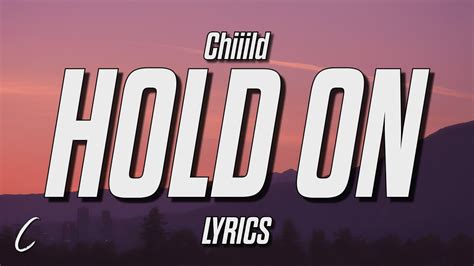 Chiiild Hold On Till We Get There Lyrics Youtube
