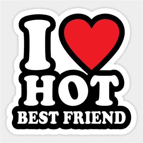 I Love Hot Best Friend I Heart My Best Friend Bff I Love Hot Best