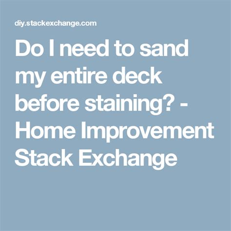 But the point is that they know enough about the code across the entire stack that they can dive in. Do I need to sand my entire deck before staining? - Home ...