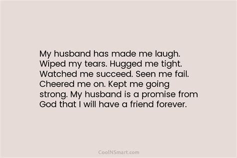 Quote My Husband Has Made Me Laugh Wiped My Tears Hugged Me Tight