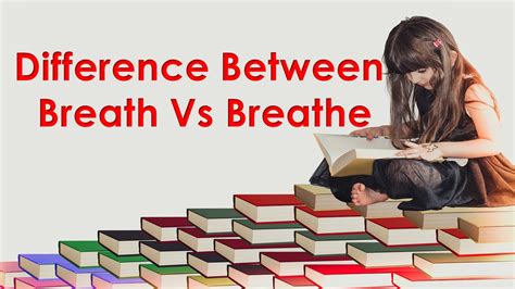 Breath Vs Breathe Difference Between Breath Vs Breathe Online