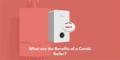 What Are The Benefits Of A Combi Boiler Warma Uk