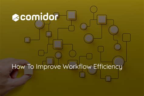 How To Improve Workflow Efficiency Comidor Platform