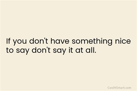 Quote If You Dont Have Something Nice To Say Dont Say It At