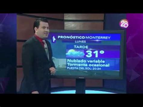 Información actualizada y detallada del clima de monterrey, reporte del tiempo de cada día y predicción de el tiempo en monterrey para los próximos 7 días. 17 de julio 2017 Pronóstico del tiempo Monterrey clima Canal 28 - YouTube