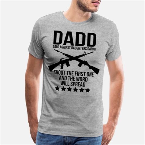 Shop Dads Against Daughters Dating T Shirts Online Spreadshirt